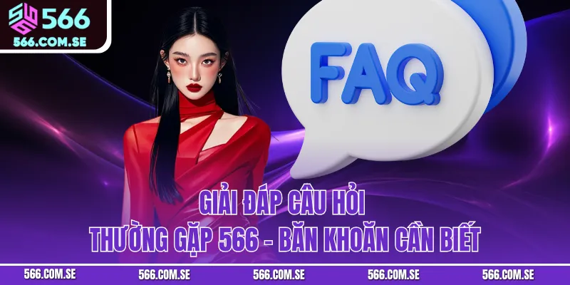 Giải Đáp Câu Hỏi Thường Gặp 566 - Băn Khoăn Cần Biết