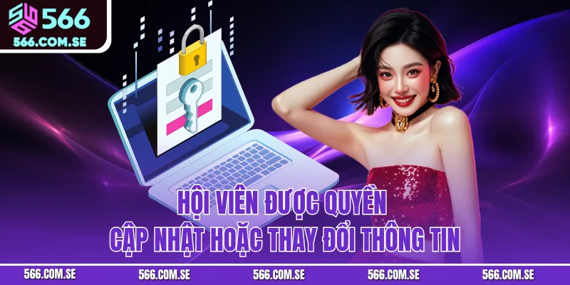 Hội viên được quyền cập nhật hoặc thay đổi thông tin