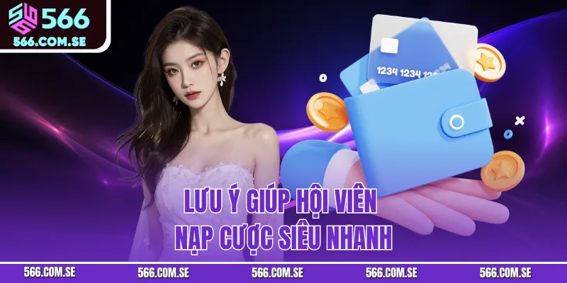 Lưu ý giúp hội viên nạp cược siêu nhanh