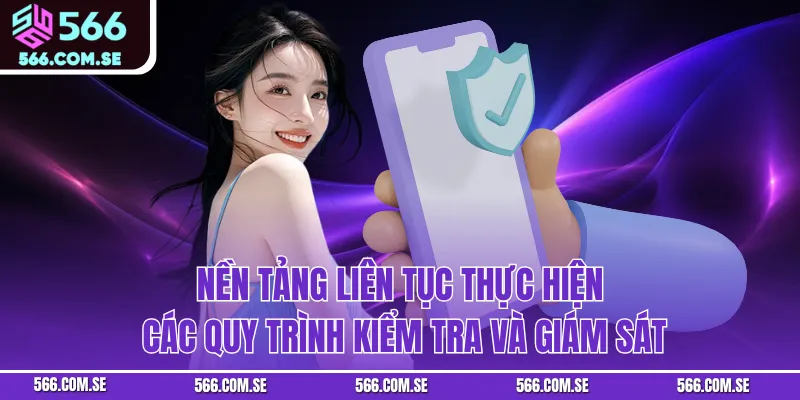 Nền tảng liên tục thực hiện các quy trình kiểm tra và giám sát