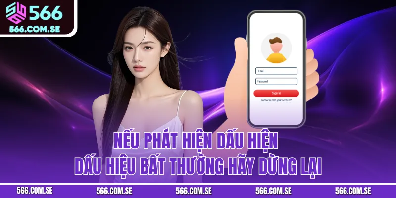 Nếu phát hiện dấu hiện dấu hiệu bất thường hãy dừng lại
