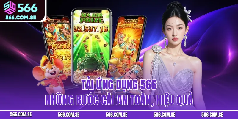 Tải Ứng Dụng 566 - Những Bước Cài An Toàn, Hiệu Quả